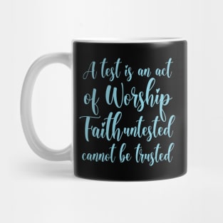 A test is an act of worship; faith untested cannot be trusted | Walk by faith Mug